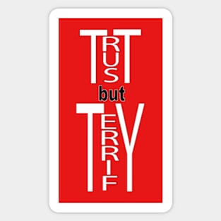 Trust but Terrify Sticker